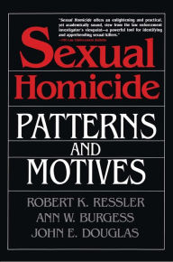 Title: Sexual Homicide: Patterns and Motives, Author: John E. Douglas