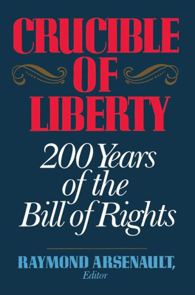 Crucible of Liberty: 200 Years of the Bill of Rights