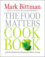 The Food Matters Cookbook: 500 Revolutionary Recipes for Better Living