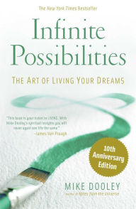 Title: Infinite Possibilities (10th Anniversary): The Art of Living Your Dreams, Author: Mike Dooley