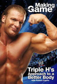 Title: Triple H Making the Game: Triple H's Approach to a Better Body, Author: Triple H
