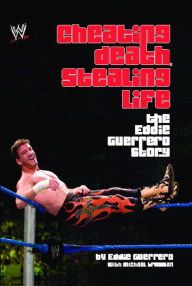 Title: Cheating Death, Stealing Life: The Eddie Guerrero Story, Author: Eddie Guerrero