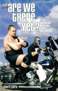 Title: Are We There Yet?: Tales from the Never-Ending Travels of WWE Superstars, Author: Robert Caprio