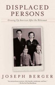 Title: Displaced Persons: Growing up American after the Holocaust, Author: Joseph Berger