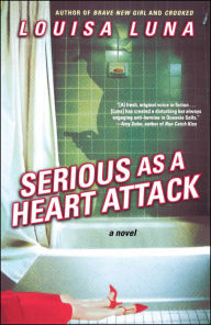 Title: Serious As a Heart Attack: A Novel, Author: Louisa Luna