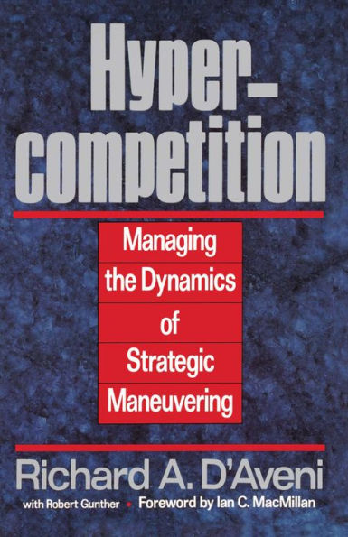 Hypercompetition: Managing the Dynamics of Strategic Maneuvering