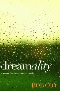 Title: Dreamality: Heaven's Dream - Your Reality, Author: Bob Coy