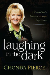 Title: Laughing in the Dark: A Comedian's Journey through Depression, Author: Chonda Pierce