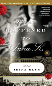 Title: What Happened to Anna K.: A Novel, Author: Irina Reyn