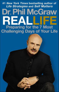 Title: Real Life: Preparing for the 7 Most Challenging Days of Your Life, Author: Phillip C. McGraw