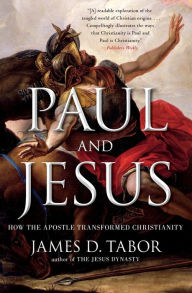 Title: Paul and Jesus: How the Apostle Transformed Christianity, Author: James D. Tabor