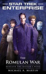 Title: Star Trek Enterprise: The Romulan War: Beneath the Raptor's Wing, Author: Michael A. Martin