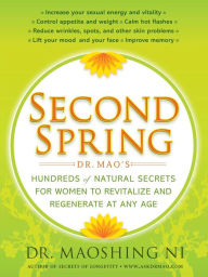 Title: Second Spring: Dr. Mao's Hundreds of Natural Secrets for Women to Revitalize and Regenerate at Any Age, Author: Maoshing Ni