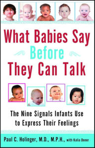 Title: What Babies Say Before They Can Talk: The Nine Signals Infants Use to Express Their Feelings, Author: Paul C. Holinger