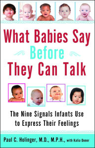 Title: What Babies Say Before They Can Talk: The Nine Signals Infants Use to Express Their Feelings, Author: Paul Holinger