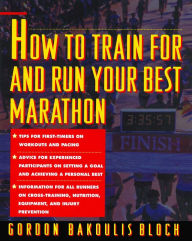 Title: How to Train for and Run Your Best Marathon, Author: Gordon Bloch