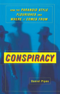 Title: Conspiracy: How the Paranoid Style Flourishes and Where It Comes From, Author: Daniel Pipes
