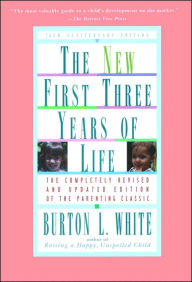 Title: New First Three Years of Life: Completely Revised and Updated, Author: Burton L. White