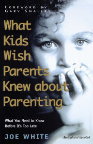 Title: What Kids Wish Parents Knew about Parenting, Author: Joe White