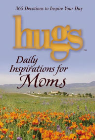 Title: Hugs Daily Inspirations for Moms: 365 Devotions to Inspire Your Day, Author: Howard Books Staff