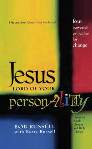 Title: Jesus Lord of Your Personality: Four Powerful Principles for Change, Author: Bob Russell