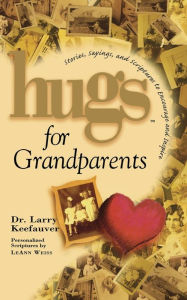 Title: Hugs for Grandparents: Stories, Sayings and Scriptures to Encourage and Inspire, Author: Larry Keefauver Dr.