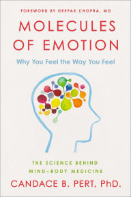 Title: Molecules of Emotion: The Science Behind Mind-Body Medicine, Author: Candace B. Pert Ph.D.