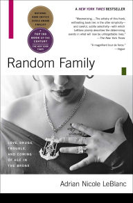 Title: Random Family: Love, Drugs, Trouble, and Coming of Age in the Bronx, Author: Adrian Nicole LeBlanc