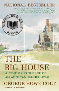 Title: The Big House: A Century in the Life of an American Summer Home, Author: George Howe Colt