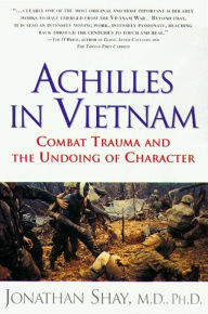 Title: Achilles in Vietnam: Combat Trauma and the Undoing of Character, Author: Jonathan Shay M.D.
