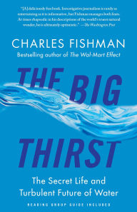 Title: The Big Thirst: The Secret Life and Turbulent Future of Water, Author: Charles Fishman