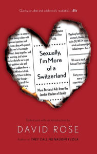 Title: Sexually, I'm More of a Switzerland: More Personal Ads from the London Review of Books, Author: David Rose