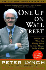 Title: One Up On Wall Street: How To Use What You Already Know To Make Money In, Author: Peter Lynch