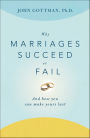 Why Marriages Succeed or Fail: And How You Can Make Yours Last