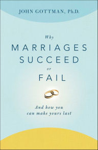 Title: Why Marriages Succeed or Fail: And How You Can Make Yours Last, Author: John Gottman