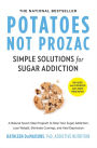 Potatoes Not Prozac: Simple Solutions for Sugar Sensitivity