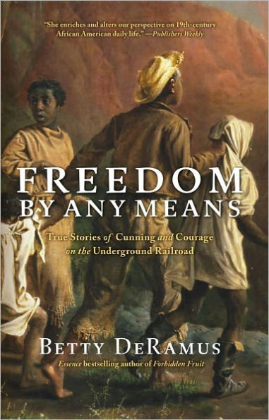 Freedom by Any Means: True Stories of Cunning and Courage on the Underground Railroad