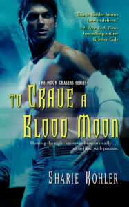 Title: To Crave a Blood Moon (Moon Chasers Series #3), Author: Sharie Kohler