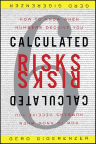 Calculated Risks: How to Know When Numbers Deceive You