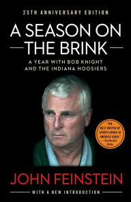 Title: A Season on the Brink: A Year with Bobby Knight and the Indiana Hoosiers, Author: John Feinstein