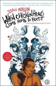 Title: When Chickenheads Come Home to Roost---My Life as a Hip-Hop Feminist, Author: Joan Morgan