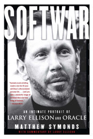 Title: Softwar: An Intimate Portrait of Larry Ellison and Oracle, Author: Matthew Symonds