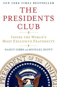 Title: The Presidents Club: Inside the World's Most Exclusive Fraternity, Author: Nancy Gibbs