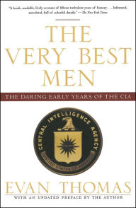 Title: The Very Best Men: The Daring Early Years of the CIA, Author: Evan Thomas