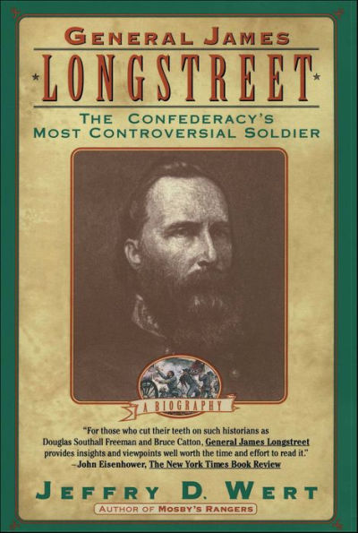 General James Longstreet: The Confederacy's Most Controversial Soldier