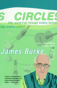 Title: Circles: Fifty Round Trips Through History, Technology, Science, Culture, Author: James Burke