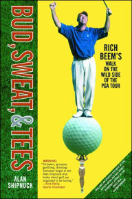 Title: Bud, Sweat, And Tees: Hootie, Martha, and the Masters of the Universe, Author: Alan Shipnuck