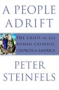 Title: A People Adrift: The Crisis of the Roman Catholic Church in America, Author: Peter  Steinfels