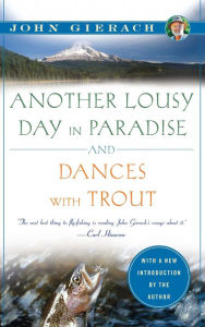 Title: Another Lousy Day in Paradise and Dances with Trout, Author: John Gierach