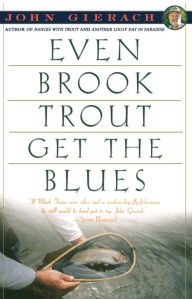 Title: Even Brook Trout Get The Blues, Author: John Gierach